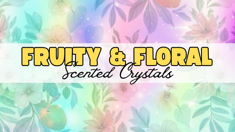 Fruity & Floral | Scented Crystals